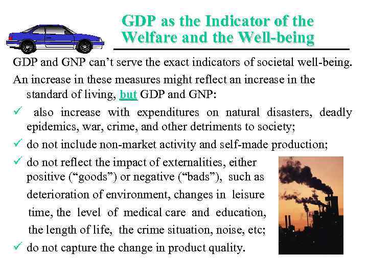 GDP as the Indicator of the Welfare and the Well-being GDP and GNP can’t