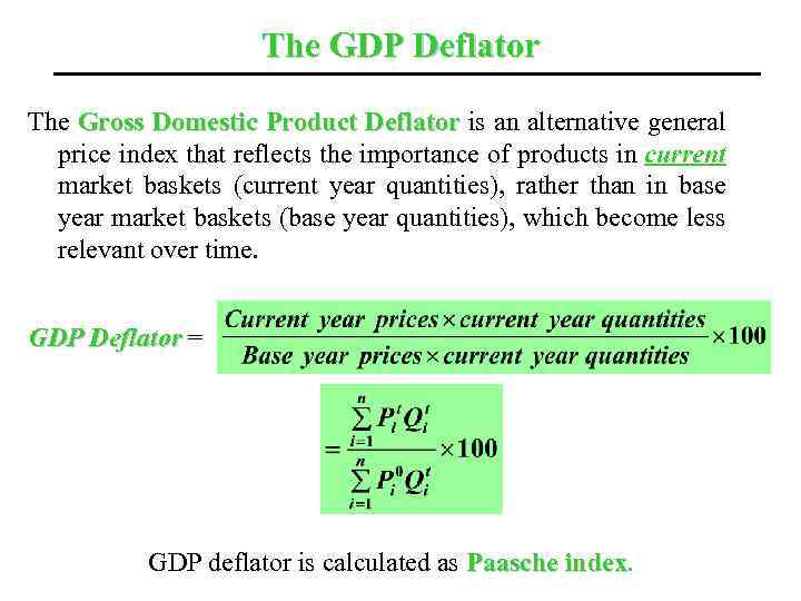 The GDP Deflator The Gross Domestic Product Deflator is an alternative general price index