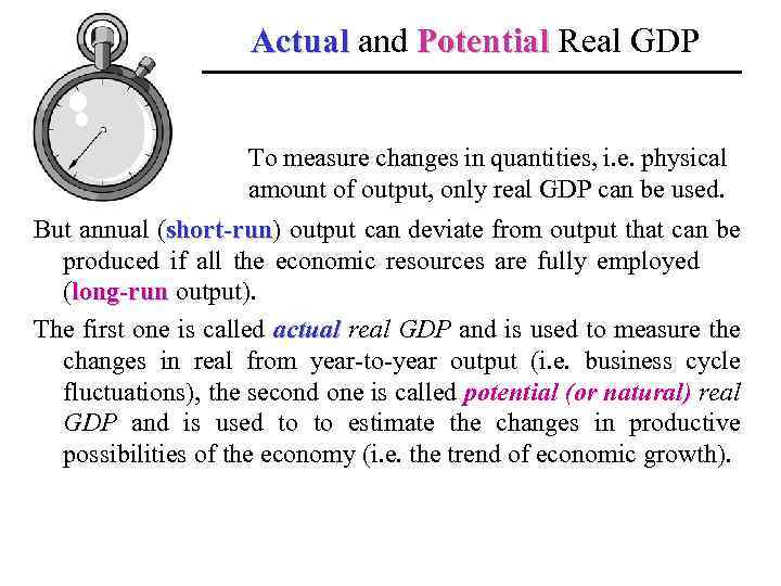 Actual and Potential Real GDP To measure changes in quantities, i. e. physical amount