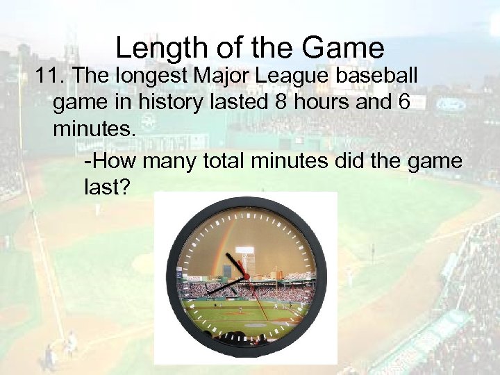Length of the Game 11. The longest Major League baseball game in history lasted