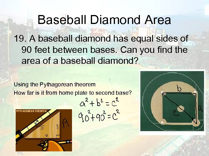 Baseball Diamond Area 19. A baseball diamond has equal sides of 90 feet between