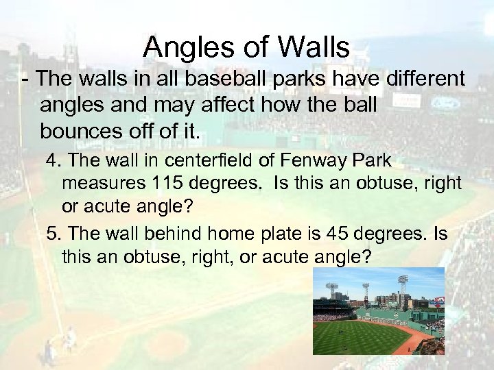 Angles of Walls - The walls in all baseball parks have different angles and