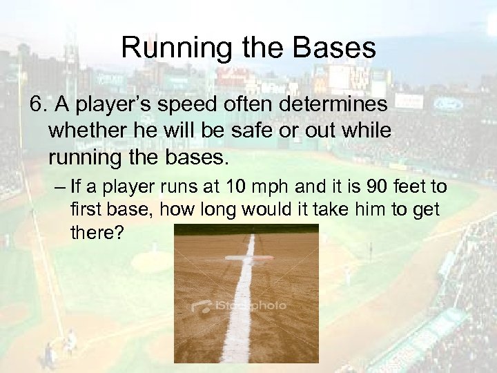 Running the Bases 6. A player’s speed often determines whether he will be safe