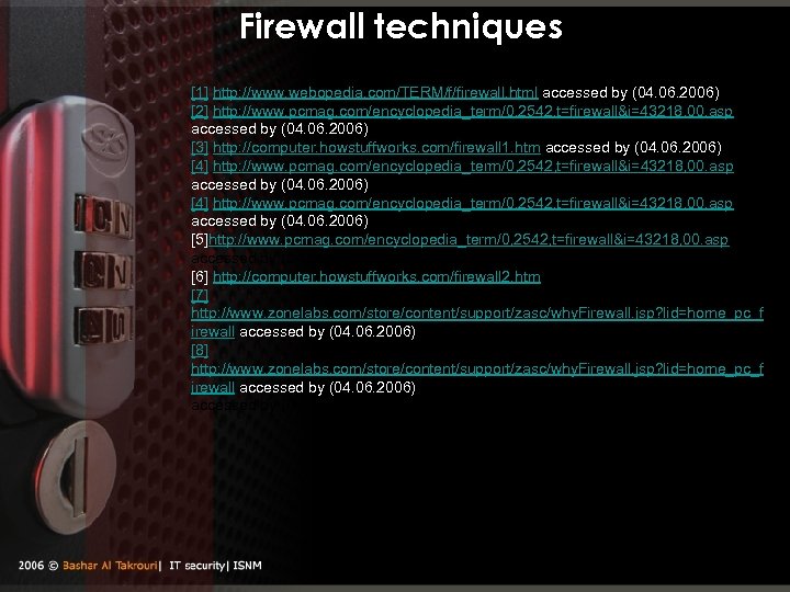 Firewall techniques [1] http: //www. webopedia. com/TERM/f/firewall. html accessed by (04. 06. 2006) [2]