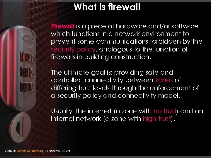 What is firewall Firewall is a piece of hardware and/or software which functions in