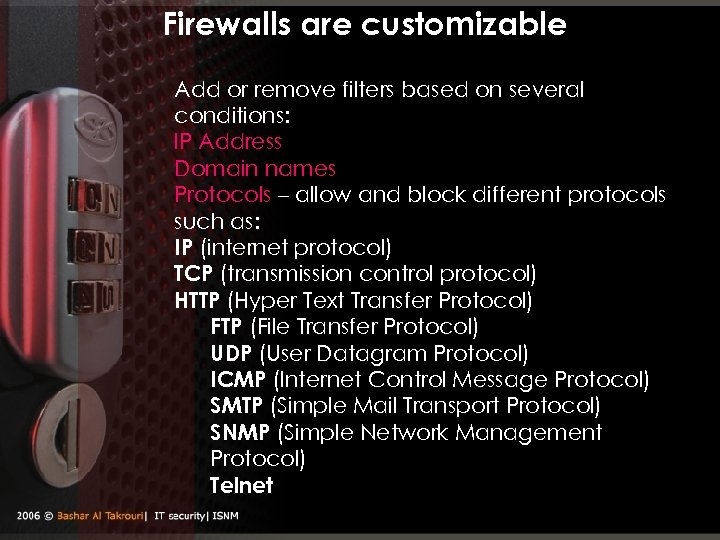 Firewalls are customizable Add or remove filters based on several conditions: IP Address Domain