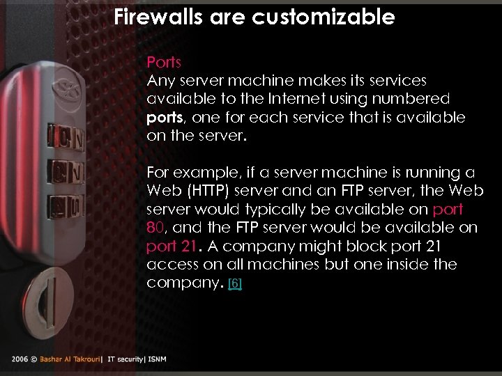 Firewalls are customizable Ports Any server machine makes its services available to the Internet