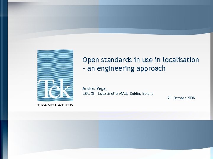 Open standards in use in localisation - an engineering approach Andrés Vega, LRC XIII