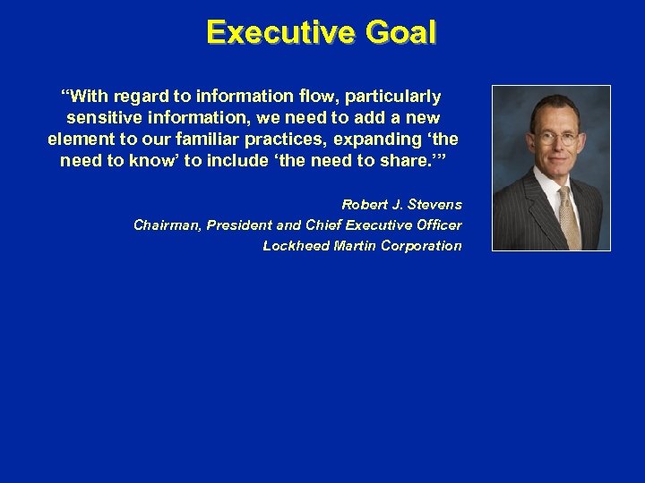 Executive Goal “With regard to information flow, particularly sensitive information, we need to add