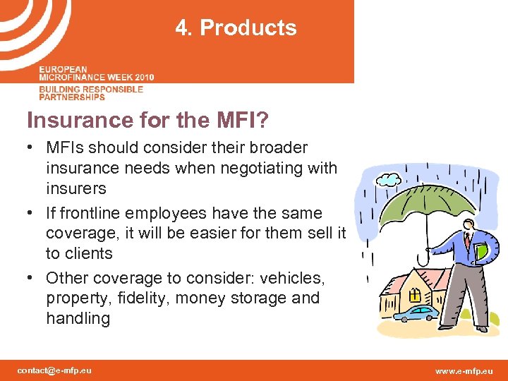 4. Products Insurance for the MFI? • MFIs should consider their broader insurance needs