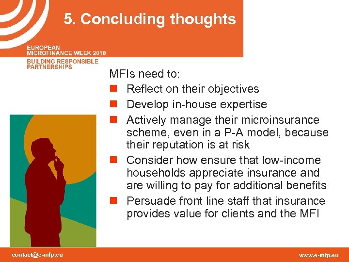 5. Concluding thoughts MFIs need to: n Reflect on their objectives n Develop in-house