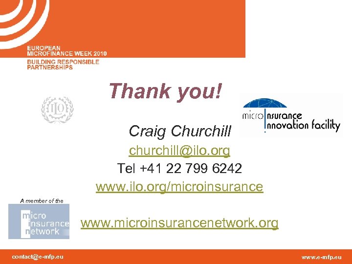 Thank you! Craig Churchill churchill@ilo. org Tel +41 22 799 6242 www. ilo. org/microinsurance