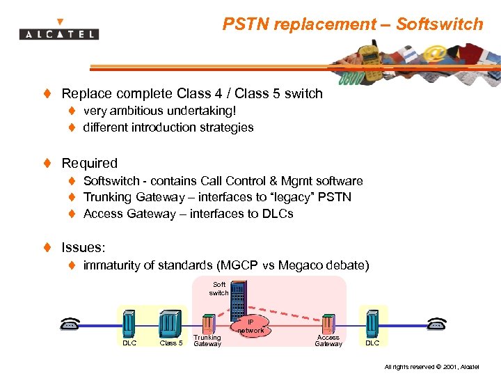 PSTN replacement – Softswitch t Replace complete Class 4 / Class 5 switch t