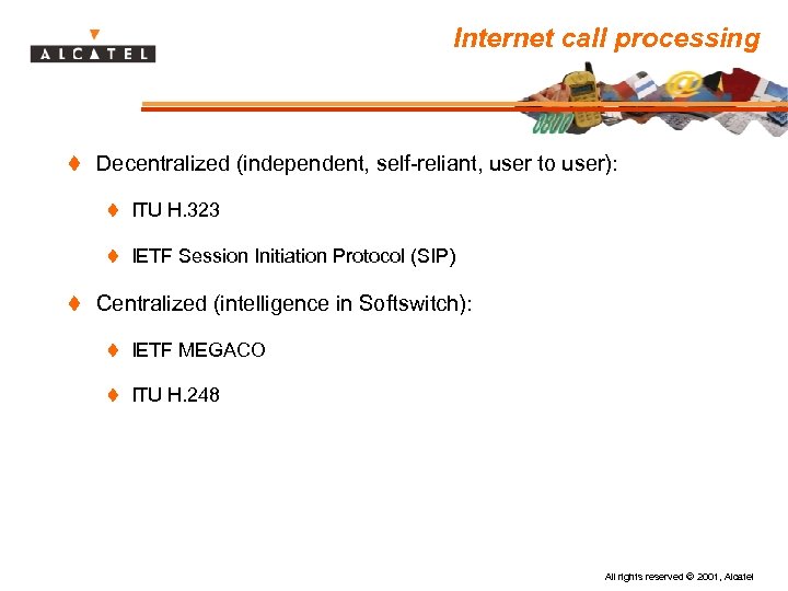 Internet call processing t Decentralized (independent, self-reliant, user to user): t ITU H. 323