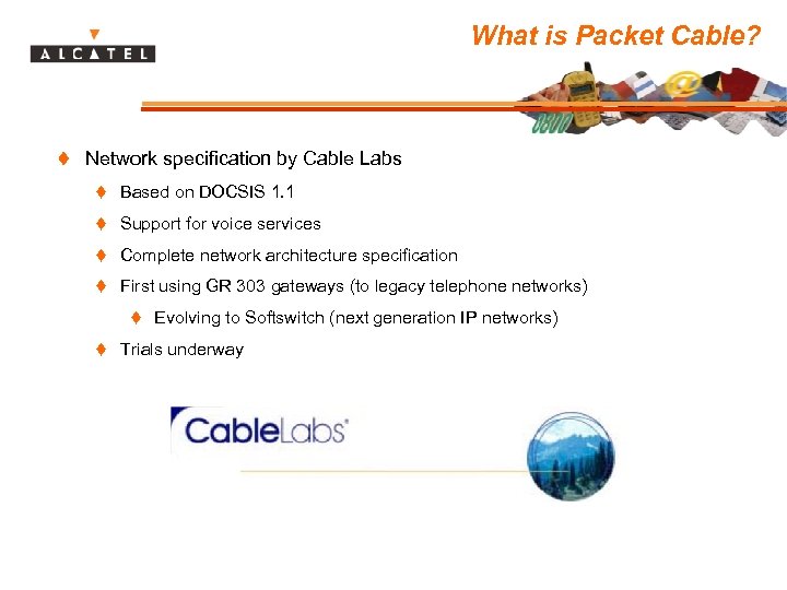 What is Packet Cable? t Network specification by Cable Labs t Based on DOCSIS