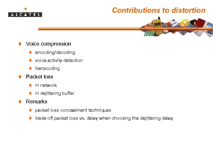 Contributions to distortion t Voice compression t encoding/decoding t voice activity detection t transcoding