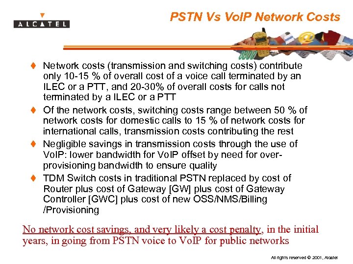 PSTN Vs Vo. IP Network Costs t Network costs (transmission and switching costs) contribute