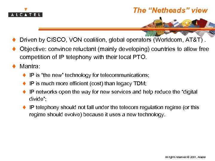 The “Netheads” view t Driven by CISCO, VON coalition, global operators (Worldcom, AT&T). t