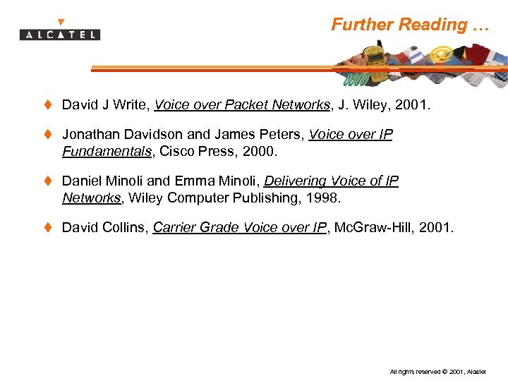 Further Reading … t David J Write, Voice over Packet Networks, J. Wiley, 2001.