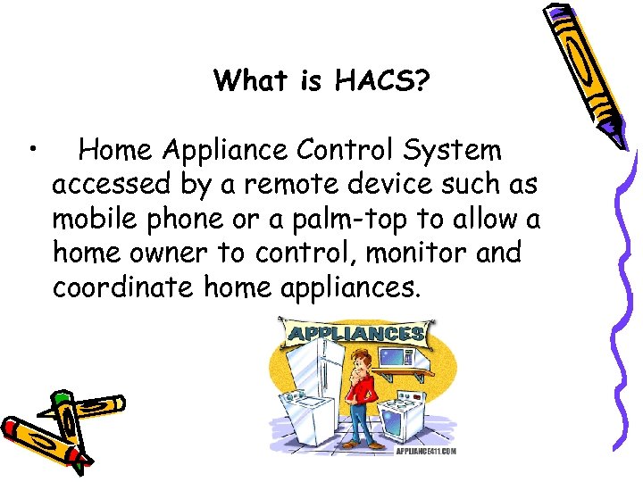 What is HACS? • Home Appliance Control System accessed by a remote device such