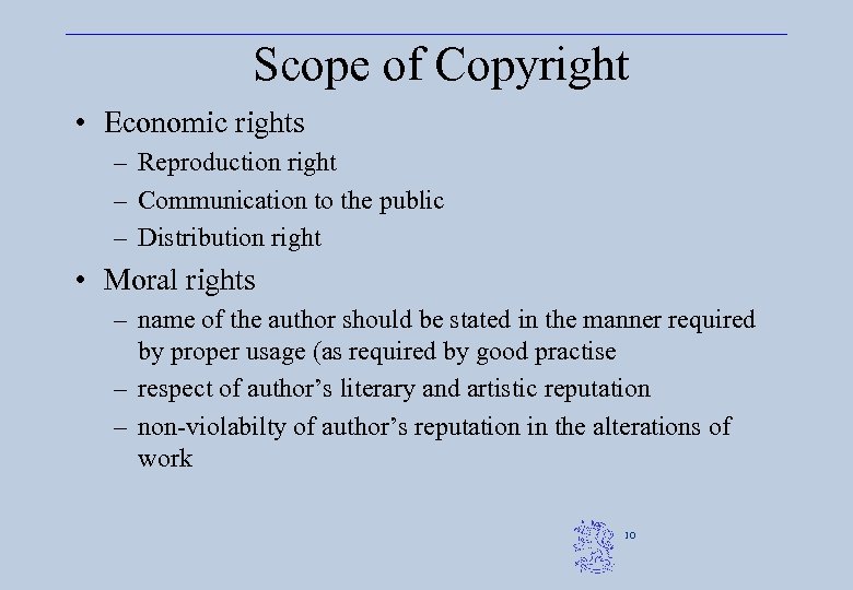 Scope of Copyright • Economic rights – Reproduction right – Communication to the public