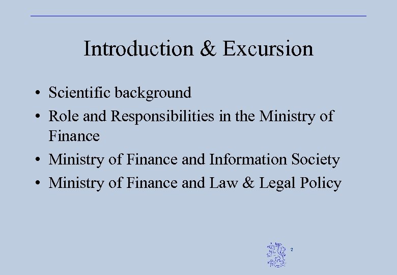 Introduction & Excursion • Scientific background • Role and Responsibilities in the Ministry of