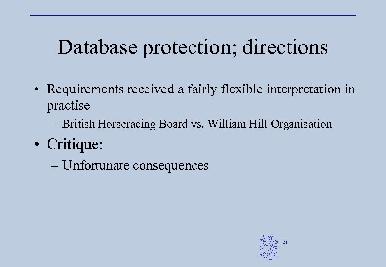 Database protection; directions • Requirements received a fairly flexible interpretation in practise – British