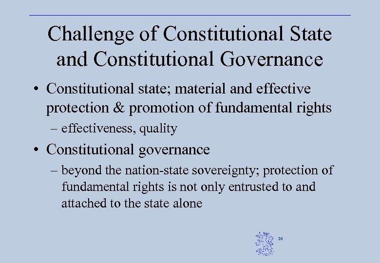 Challenge of Constitutional State and Constitutional Governance • Constitutional state; material and effective protection