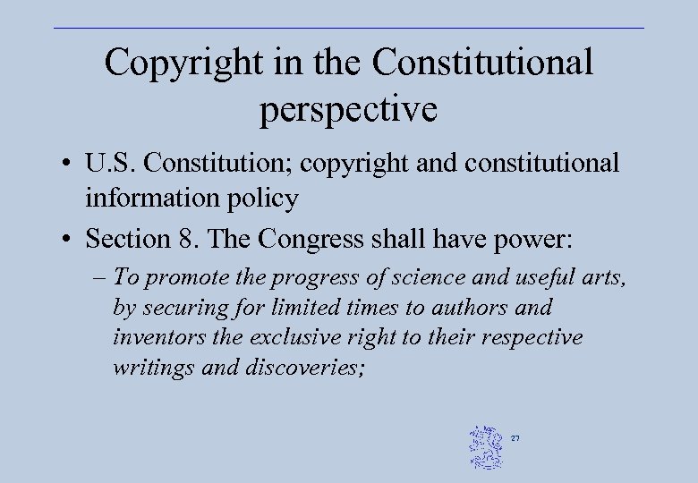 Copyright in the Constitutional perspective • U. S. Constitution; copyright and constitutional information policy