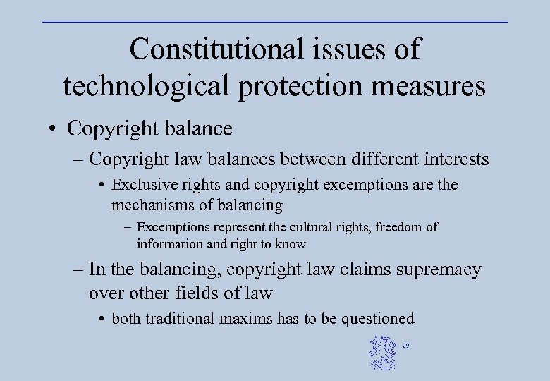 Constitutional issues of technological protection measures • Copyright balance – Copyright law balances between