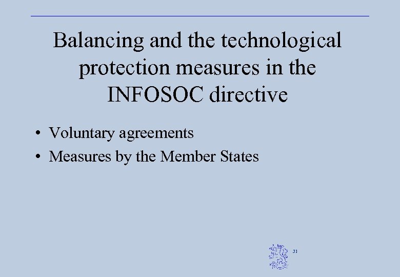 Balancing and the technological protection measures in the INFOSOC directive • Voluntary agreements •