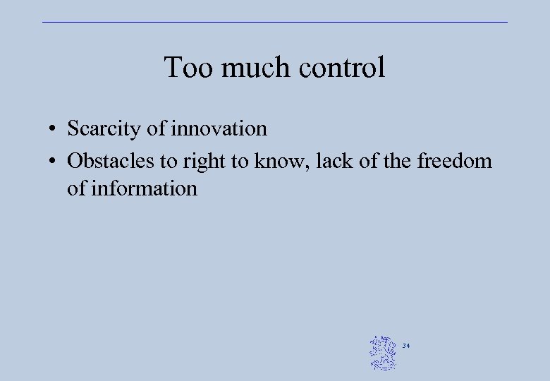 Too much control • Scarcity of innovation • Obstacles to right to know, lack