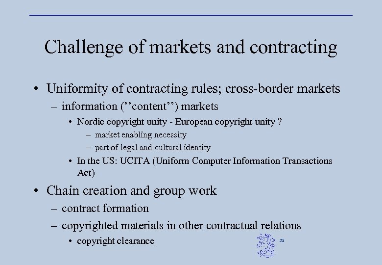 Challenge of markets and contracting • Uniformity of contracting rules; cross-border markets – information