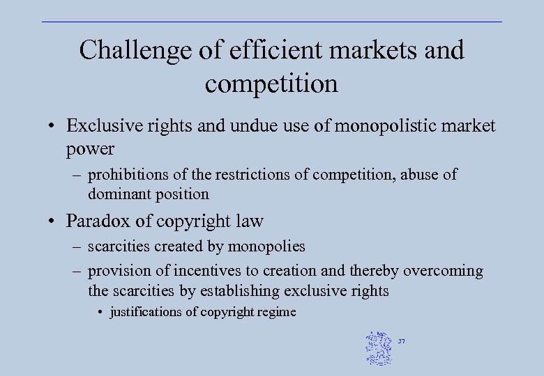 Challenge of efficient markets and competition • Exclusive rights and undue use of monopolistic