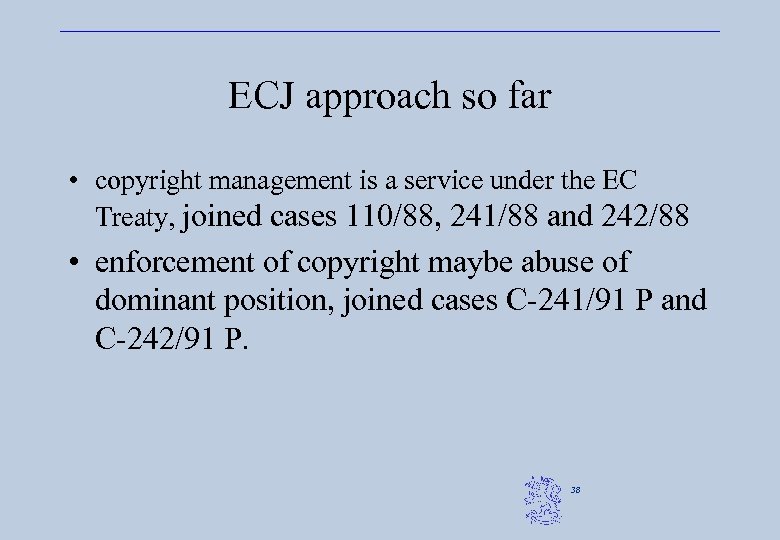 ECJ approach so far • copyright management is a service under the EC Treaty,