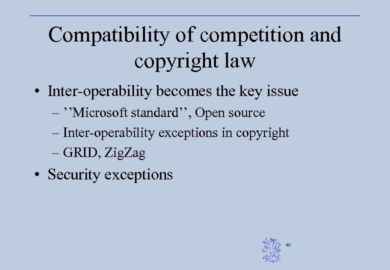 Compatibility of competition and copyright law • Inter-operability becomes the key issue – ’’Microsoft