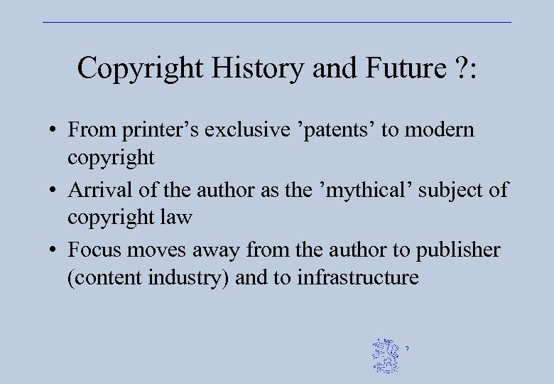 Copyright History and Future ? : • From printer’s exclusive ’patents’ to modern copyright