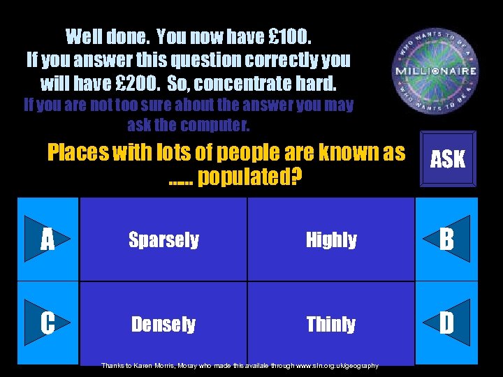 Well done. You now have £ 100. If you answer this question correctly you