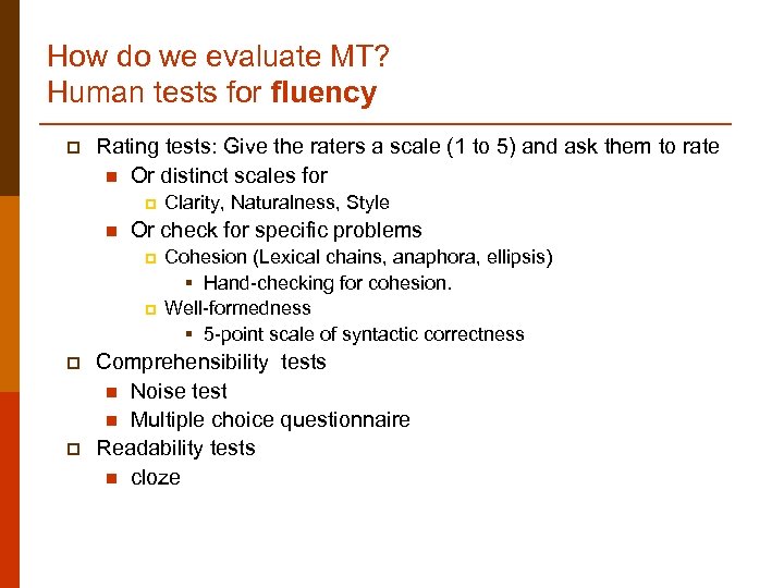 How do we evaluate MT? Human tests for fluency p Rating tests: Give the