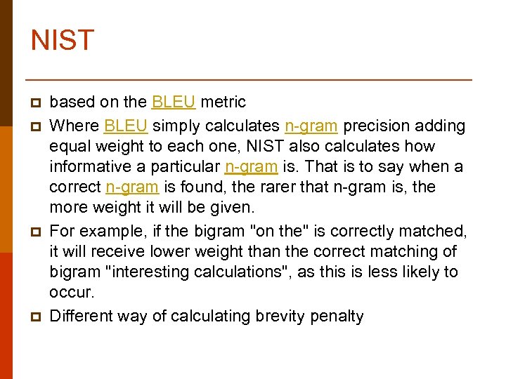 NIST p p based on the BLEU metric Where BLEU simply calculates n-gram precision