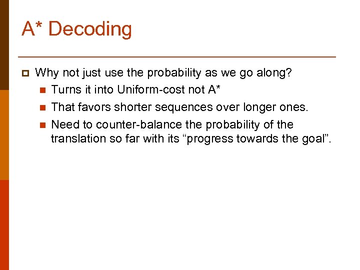 A* Decoding p Why not just use the probability as we go along? n