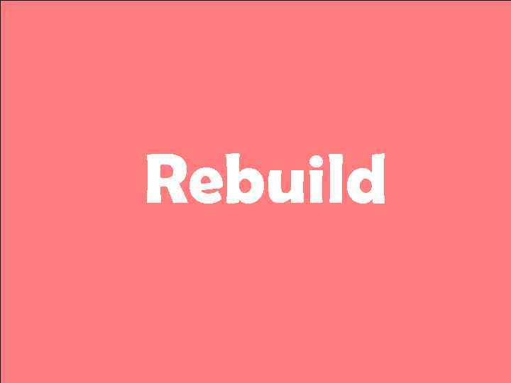 Rebuild 