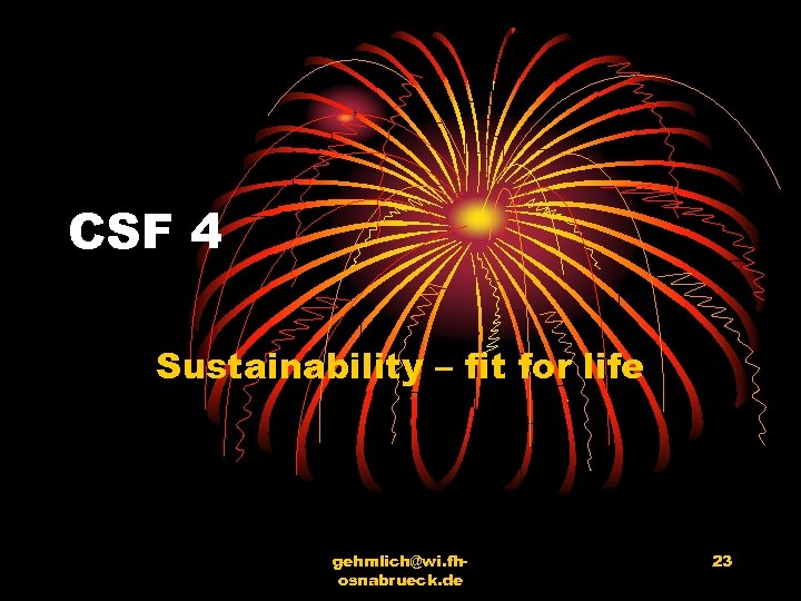 CSF 4 Sustainability – fit for life gehmlich@wi. fhosnabrueck. de 23 