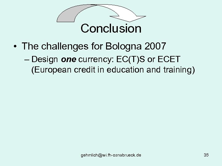 Conclusion • The challenges for Bologna 2007 – Design one currency: EC(T)S or ECET