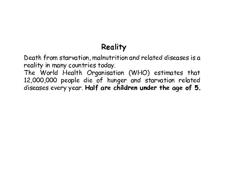Reality Death from starvation, malnutrition and related diseases is a reality in many countries