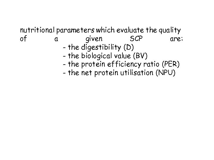 nutritional parameters which evaluate the quality of a given SCP are: - the digestibility