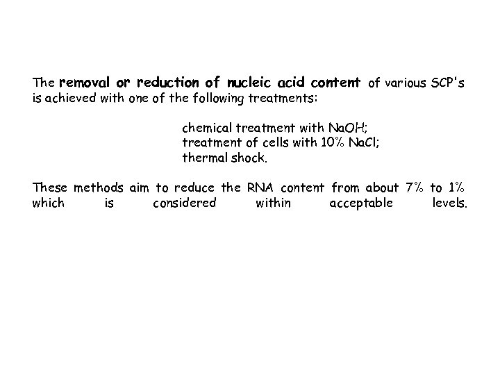 The removal or reduction of nucleic acid content of various SCP's is achieved with