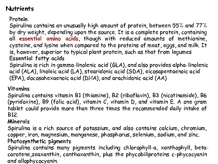 Nutrients Protein Spirulina contains an unusually high amount of protein, between 55% and 77%