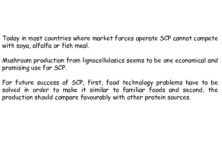 Today in most countries where market forces operate SCP cannot compete with soya, alfalfa