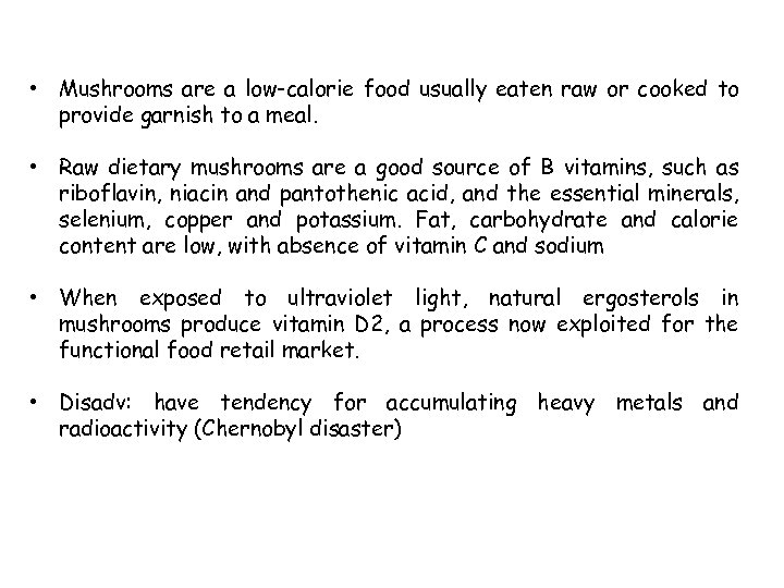  • Mushrooms are a low-calorie food usually eaten raw or cooked to provide